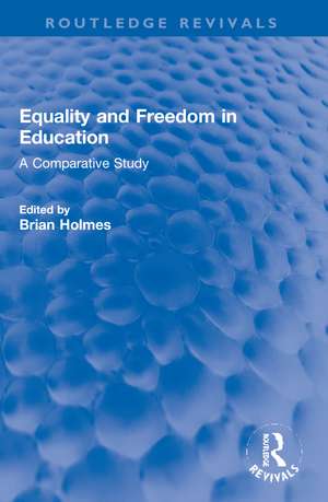 Equality and Freedom in Education: A Comparative Study de Brian Holmes