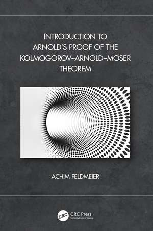 Introduction to Arnold’s Proof of the Kolmogorov–Arnold–Moser Theorem de Achim Feldmeier