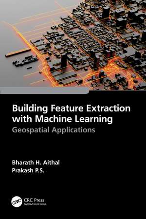 Building Feature Extraction with Machine Learning: Geospatial Applications de Bharath.H. Aithal