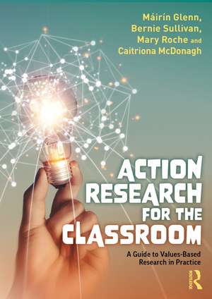 Action Research for the Classroom: A Guide to Values-Based Research in Practice de Máirín Glenn