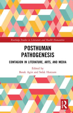 Posthuman Pathogenesis: Contagion in Literature, Arts, and Media de Başak Ağın