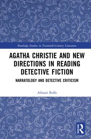 Agatha Christie and New Directions in Reading Detective Fiction: Narratology and Detective Criticism de Alistair Rolls