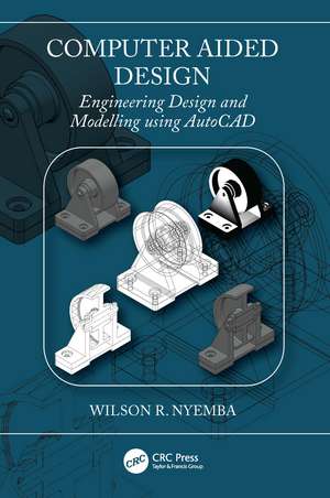 Computer Aided Design: Engineering Design and Modeling using AutoCAD de Wilson R Nyemba