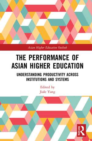 The Performance of Asian Higher Education: Understanding Productivity Across Institutions and Systems de Gwilym Croucher