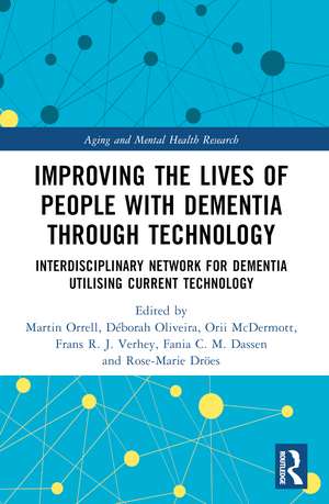 Improving the Lives of People with Dementia through Technology: Interdisciplinary Network for Dementia Utilising Current Technology de Martin Orrell