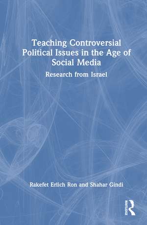 Teaching Controversial Political Issues in the Age of Social Media: Research from Israel de Rakefet Erlich Ron