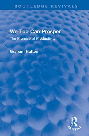 We Too Can Prosper: The Promise of Productivity de Graham Hutton