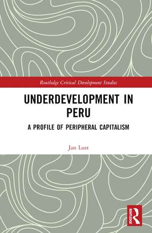 Underdevelopment in Peru: A Profile of Peripheral Capitalism de Jan Lust