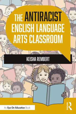 The Antiracist English Language Arts Classroom de Keisha Rembert