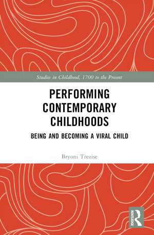 Performing Contemporary Childhoods: Being and Becoming a Viral Child de Bryoni Trezise