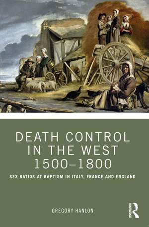 Death Control in the West 1500–1800: Sex Ratios at Baptism in Italy, France and England de Gregory Hanlon