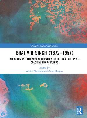 Bhai Vir Singh (1872–1957): Religious and Literary Modernities in Colonial and Post-Colonial Indian Punjab de Anshu Malhotra