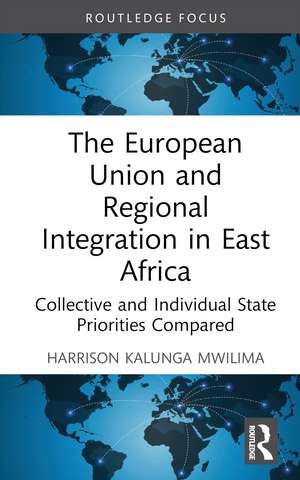 The European Union and Regional Integration in East Africa: Collective and Individual State Priorities Compared de Harrison Kalunga Mwilima