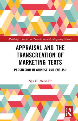 Appraisal and the Transcreation of Marketing Texts: Persuasion in Chinese and English de Nga-Ki Mavis Ho