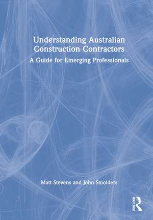 Understanding Australian Construction Contractors: A Guide for Emerging Professionals de Matt Stevens