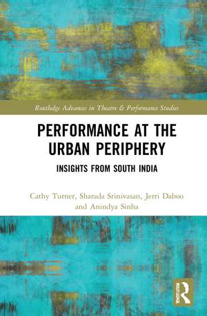 Performance at the Urban Periphery: Insights from South India de Cathy Turner