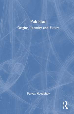 Pakistan: Origins, Identity and Future de Pervez Hoodbhoy