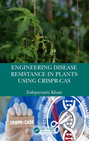 Engineering Disease Resistance in Plants using CRISPR-Cas de Zulqurnain Khan