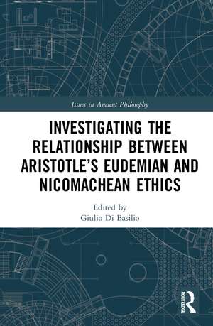 Investigating the Relationship Between Aristotle’s Eudemian and Nicomachean Ethics de Giulio Di Basilio