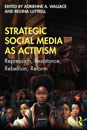 Strategic Social Media as Activism: Repression, Resistance, Rebellion, Reform de Adrienne Wallace