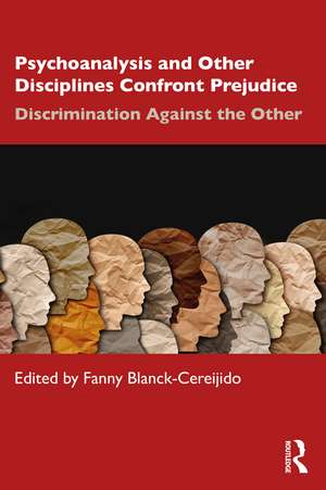 Psychoanalysis and Other Disciplines Confront Prejudice: Discrimination Against the Other de Fanny Blanck Cereijido