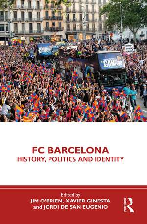 FC Barcelona: History, Politics and Identity de Jim O'Brien