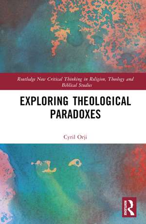 Exploring Theological Paradoxes de Cyril Orji