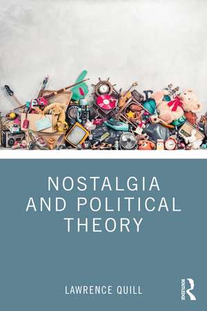 Nostalgia and Political Theory de Lawrence Quill