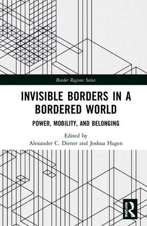 Invisible Borders in a Bordered World: Power, Mobility, and Belonging de Alexander C. Diener