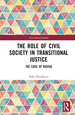 The Role of Civil Society in Transitional Justice: The Case of Russia de Selbi Durdiyeva