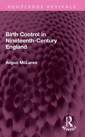 Birth Control in Nineteenth-Century England de Angus McLaren