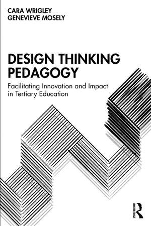 Design Thinking Pedagogy: Facilitating Innovation and Impact in Tertiary Education de Cara Wrigley