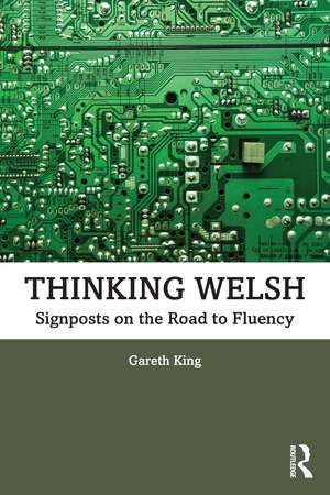 Thinking Welsh: Signposts on the Road to Fluency de Gareth King