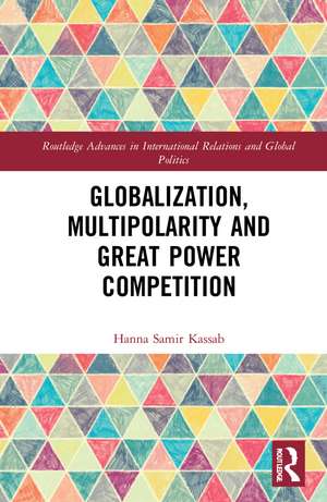 Globalization, Multipolarity and Great Power Competition de Hanna Samir Kassab