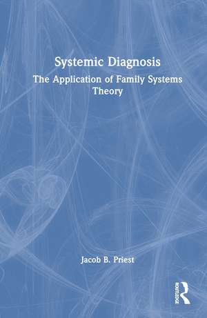 Systemic Diagnosis: The Application of Family Systems Theory de Jacob B. Priest