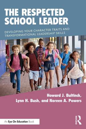 The Respected School Leader: Developing Your Character Traits and Transformational Leadership Skills de Howard J. Bultinck