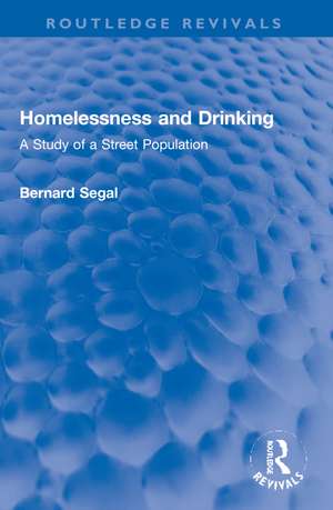 Homelessness and Drinking: A Study of a Street Population de Bernard Segal