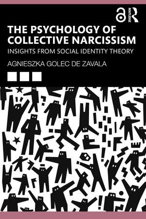 The Psychology of Collective Narcissism: Insights from Social Identity Theory de Agnieszka Golec De Zavala