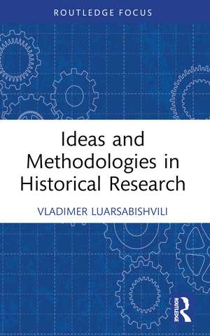 Ideas and Methodologies in Historical Research de Vladimer Luarsabishvili