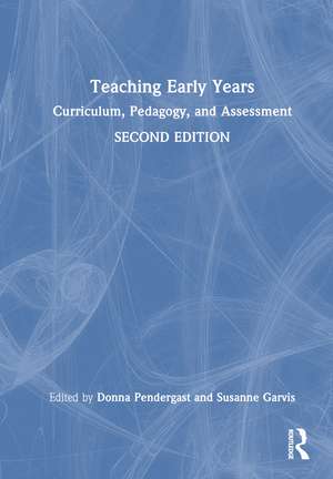 Teaching Early Years: Curriculum, Pedagogy, and Assessment de Donna Pendergast