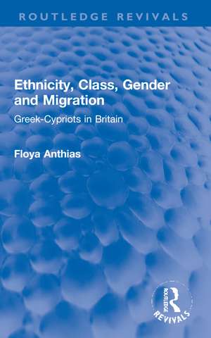 Ethnicity, Class, Gender and Migration: Greek-Cypriots in Britain de Floya Anthias