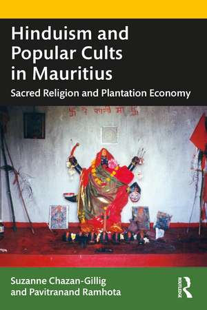 Hinduism and Popular Cults in Mauritius: Sacred Religion and Plantation Economy de Suzanne Chazan-Gillig