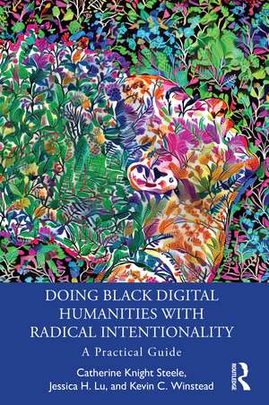 Doing Black Digital Humanities with Radical Intentionality: A Practical Guide de Catherine Knight Steele