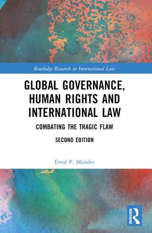 Global Governance, Human Rights and International Law: Combating the Tragic Flaw de Errol P. Mendes