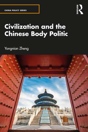 Civilization and the Chinese Body Politic de Yongnian Zheng