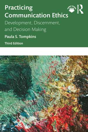 Practicing Communication Ethics: Development, Discernment, and Decision Making de Paula S. Tompkins