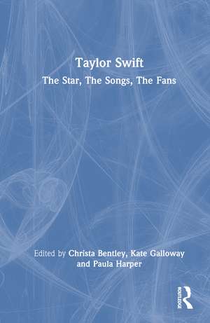 Taylor Swift: The Star, The Songs, The Fans de Christa Bentley