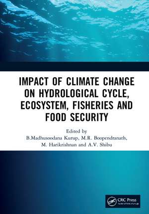 Impact of Climate Change on Hydrological Cycle, Ecosystem, Fisheries and Food Security de B.Madhusoodana Kurup