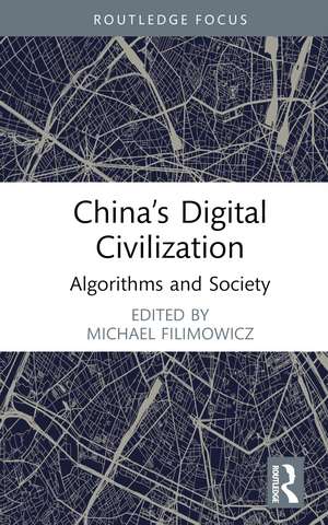 China’s Digital Civilization: Algorithms and Society de Michael Filimowicz