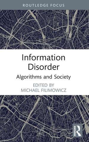 Information Disorder: Algorithms and Society de Michael Filimowicz